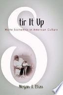 Stir it up : home economics in American culture /