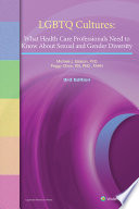 LGBTQ cultures : what health care professionals need to know about sexual and gender diversity /
