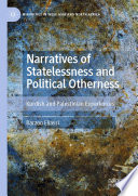 Narratives of Statelessness and Political Otherness : Kurdish and Palestinian Experiences /