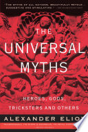 The universal myths : heroes, gods, tricksters, and others /
