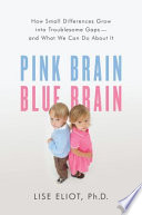 Pink brain, blue brain : how small differences grow into troublesome gaps--and what we can do about it /