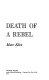 Death of a rebel /
