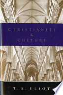 Christianity and culture : The idea of a Christian society and Notes towards the definition of culture /
