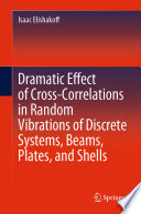 Dramatic effect of cross-correlations in random vibrations of discrete systems, beams, plates, and shells /