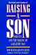 Raising a son : parents and the awaking of a healthy man /