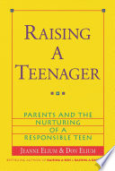 Raising a teenager : parents and the nurturing of a responsible teen /