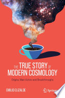 The True Story of Modern Cosmology : Origins, Main Actors and Breakthroughs /