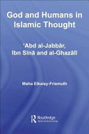 God and humans in Islamic thought : ʻAbd al-Jabbār, Ibn Sīnā and al-Ghazālī /