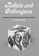 Rebels and colleagues ; advertising and social change in French Canada.