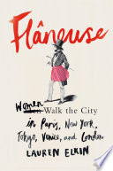 Flâneuse : women walk the city in Paris, New York, Tokyo, Venice and London /