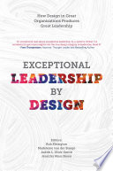 Exceptional leadership by design : how design in great organizations produces great leadership /