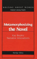 Metamorphosizing the novel : Kay Boyle's narrative innovations /