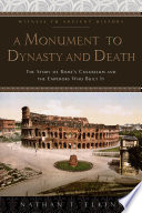 A monument to dynasty and death : the story of Rome's Colosseum and the emperors who built it /