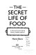 The secret life of food : a feast of food and drink history, folklore, and fact /