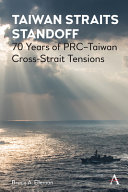 Taiwan Straits standoff : 70 years of PRC-Taiwan Cross-Strait tensions /