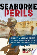 Seaborne perils : piracy, maritime crime, and naval terrorism in Africa, South and Southeast Asia /