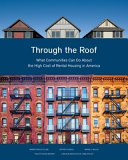 Through the roof : what communities can do about the high cost of rental housing in America /