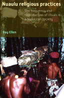 Nuaulu Religious Practices : the Frequency and Reproduction of Rituals in Moluccan Society.