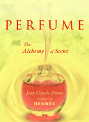 Perfume : the alchemy of scent /