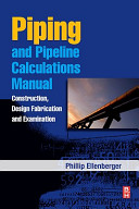 Piping and pipeline calculations manual : construction, design, fabrication, and examination /