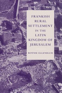 Frankish rural settlement in the Latin Kingdom of Jerusalem /