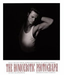 The homoerotic photograph : male images from Durieu / Delacroix to Mapplethorpe /