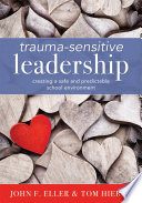 Trauma-sensitive leadership : creating a safe and predictable school environment /