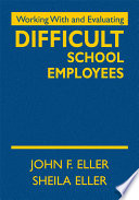 Working with and evaluating difficult school employees /