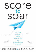 Score to soar : moving teachers from evaluation to professional growth /