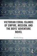 Victorian coral islands of empire, mission, and the boys' adventure novel /