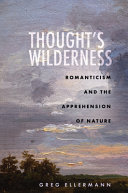 Thought's wilderness : romanticism and the apprehension of nature /