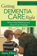 Getting dementia care right : what's not working and how it can change /