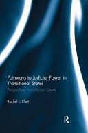 Pathways to judicial power in transitional states : perspectives from African courts /