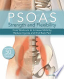 Psoas strength and flexibility : core workouts to increase mobility, reduce injuries and end back pain /