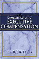 The complete guide to executive compensation /