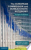 The European Commission and bureaucratic autonomy : Europe's custodians /