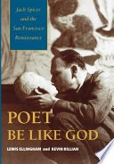 Poet be like God : Jack Spicer and the San Francisco Renaissance /
