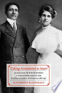 Taking assimilation to heart : marriages of white women and indigenous men in the United States and Australia, 1887-1937 /