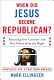 When did Jesus become Republican? : rescuing our country and our values from the right : strategies for a post-Bush America /