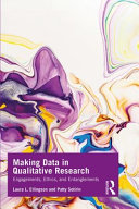 Making data in qualitative research : engagements, ethics, and entanglements /