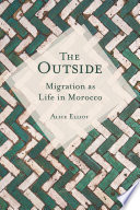 The outside : migration as life in Morocco /