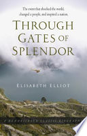 Through gates of splendor : the event that shocked the world, changed a people, and inspired a nation /