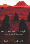 An unexpected light : travels in Afghanistan /