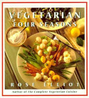 Rose Elliot's vegetarian four seasons : a cook's calendar of delicious recipes.