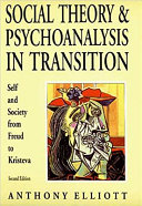 Social theory and psychoanalysis in transition : self and society from Freud to Kristeva /