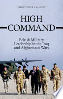 High command : British military leadership in the Iraq and Afghanistan Wars /