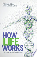 How life works : the inside word from a biochemist /