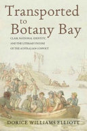 Transported to Botany Bay : class, national identity, and the literary figure of the Australian convict /