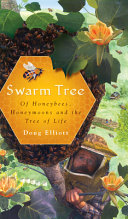 Swarm tree : of honeybees, honeymoons and the tree of life /