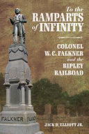 To the ramparts of infinity : Colonel W. C. Falkner and the Ripley Railroad /